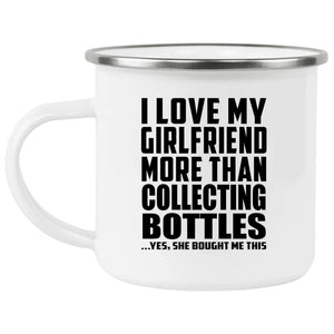I Love My Girlfriend More Than Collecting Bottles - 12oz Camping Mug