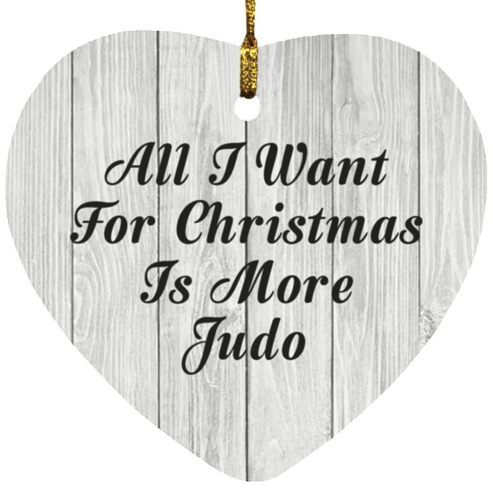 All I Want For Christmas Is More Judo - Heart Ornament F