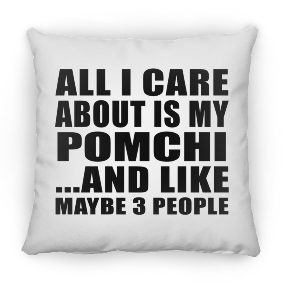 All I Care About Is My Pomchi - Throw Pillow