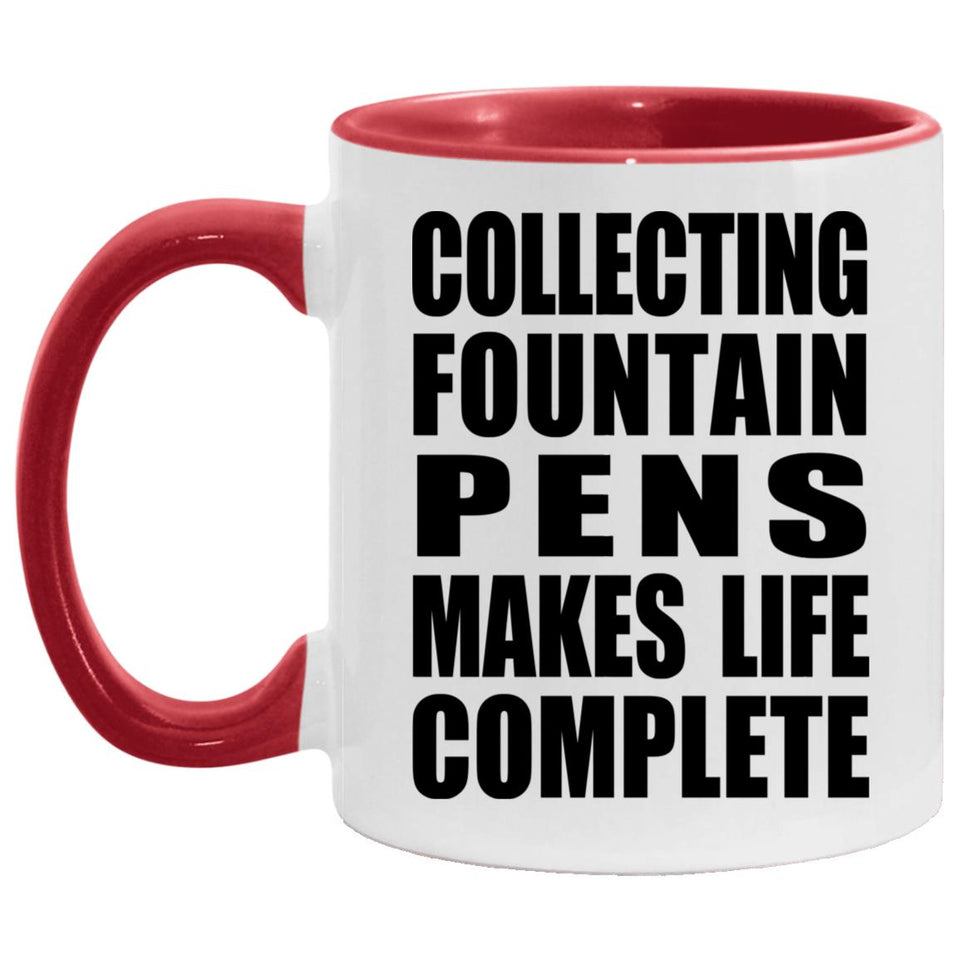 Collecting Fountain Pens Makes Life Complete - 11oz Accent Mug Red