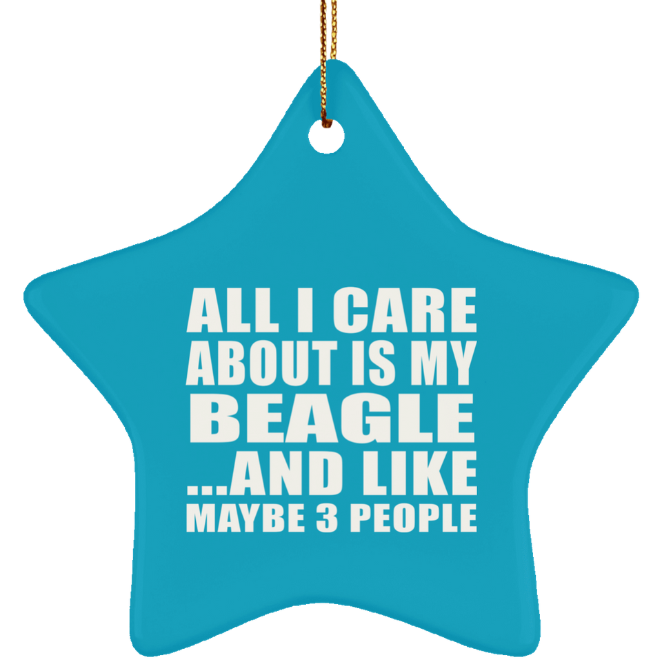 All I Care About Is My Beagle - Star Ornament