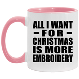 All I Want For Christmas Is More Embroidery - 11oz Accent Mug Pink