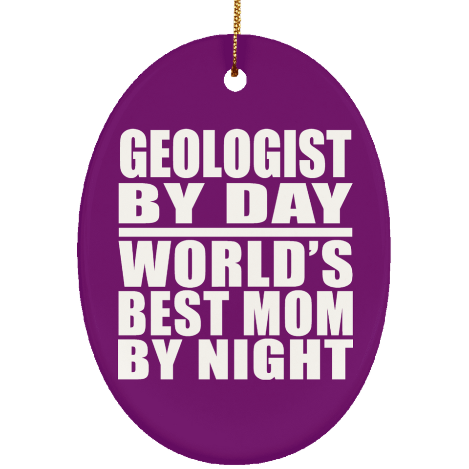 Geologist By Day World's Best Mom By Night - Oval Ornament