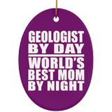 Geologist By Day World's Best Mom By Night - Oval Ornament