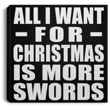 All I Want For Christmas Is More Swords - Canvas Square