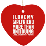 I Love My Girlfriend More Than Antiquing - Heart Ornament