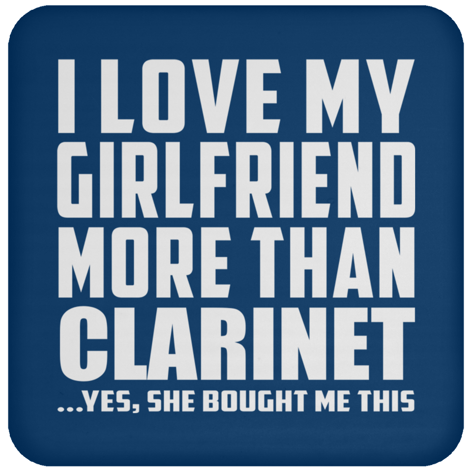 I Love My Girlfriend More Than Clarinet - Drink Coaster