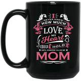 How Much Love Could Hold Until Called Me Mom - 15 Oz Coffee Mug Black