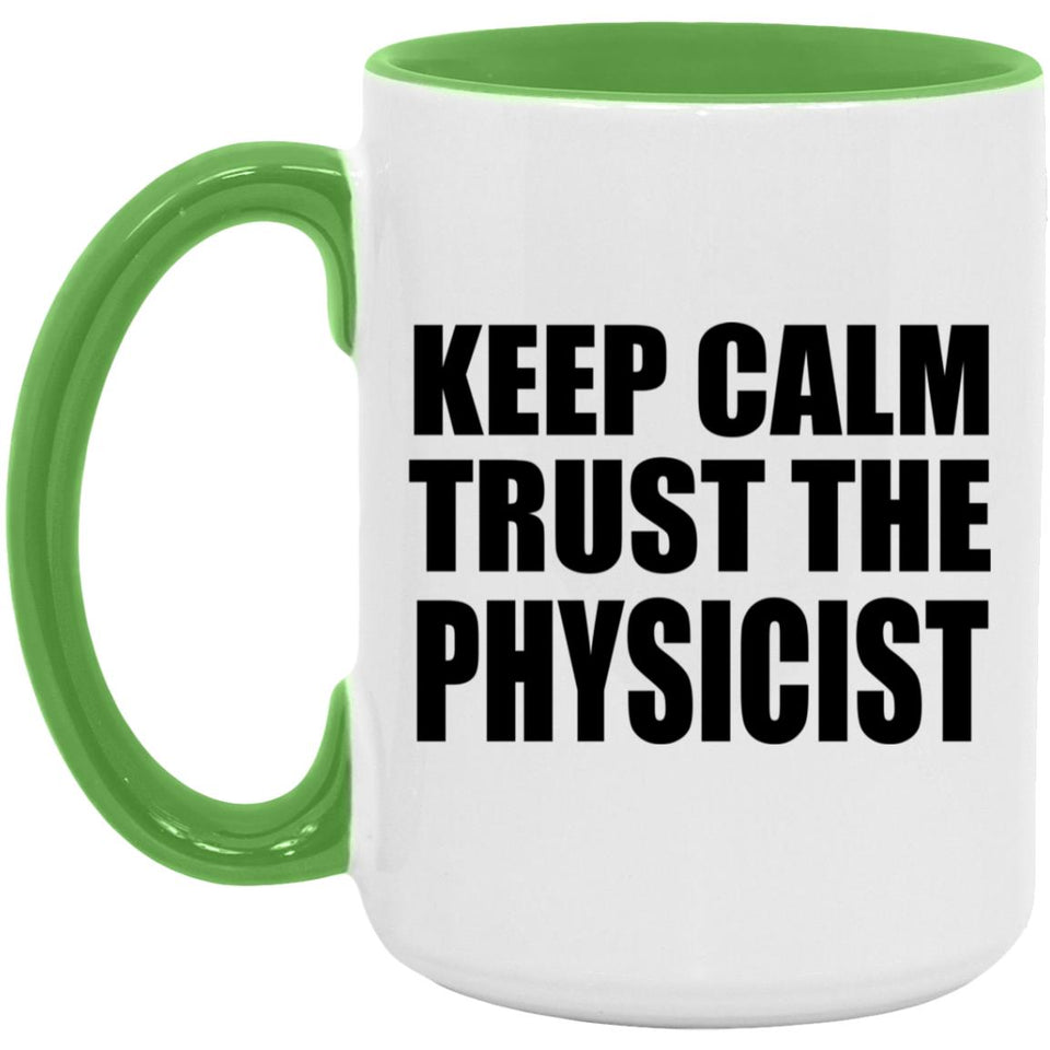 Keep Calm and Trust The Physicist - 15oz Accent Mug Green
