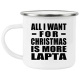 All I Want For Christmas Is More Lapta - 12oz Camping Mug