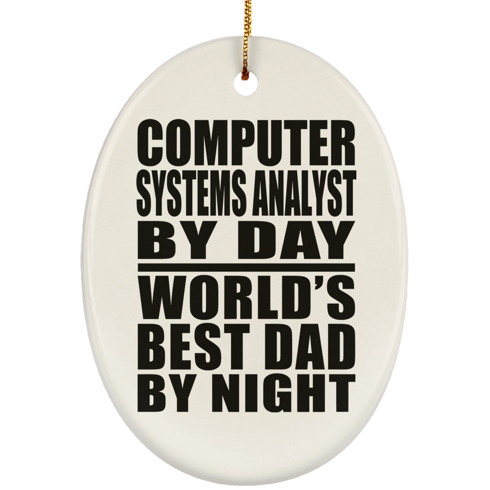 Computer Systems Analyst By Day World's Best Dad By Night - Oval Ornament