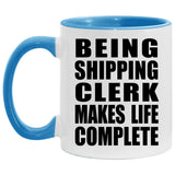 Being Shipping Clerk Makes Life Complete - 11oz Accent Mug Blue