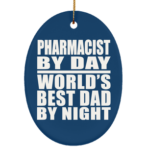 Pharmacist By Day World's Best Dad By Night - Oval Ornament