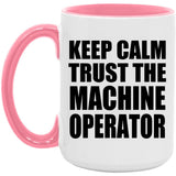 Keep Calm and Trust The Machine Operator - 15oz Accent Mug Pink
