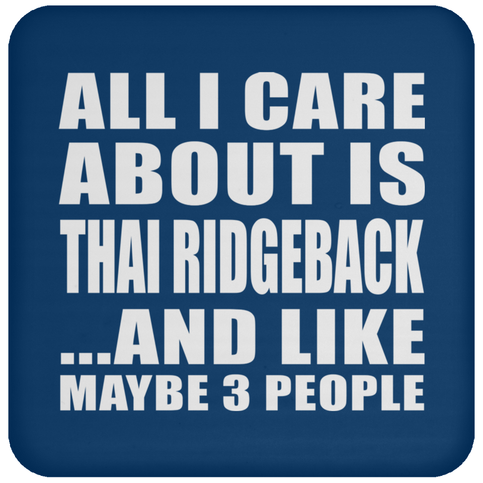 All I Care About Is Thai Ridgeback - Drink Coaster