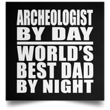 Archeologist By Day World's Best Dad By Night - Poster Square