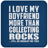 I Love My Boyfriend More Than Collecting Rocks - Drink Coaster