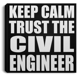 Keep Calm and Trust The Civil Engineer - Canvas Square