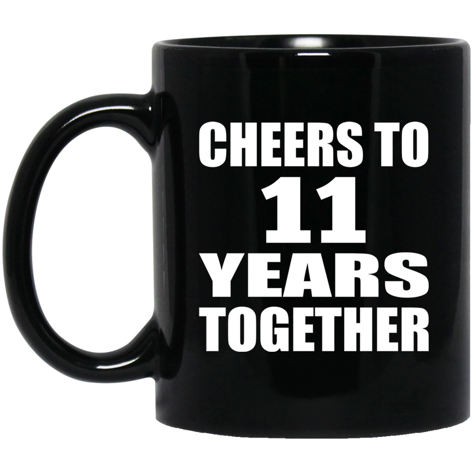11th Anniversary Cheers To 11 Years Together - 11oz Coffee Mug Black