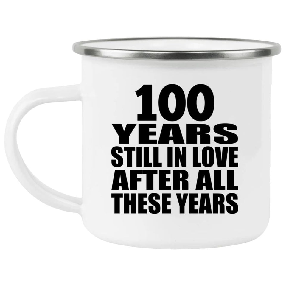 100th Anniversary 100 Years Still In Love After These Years - 12oz Camping Mug