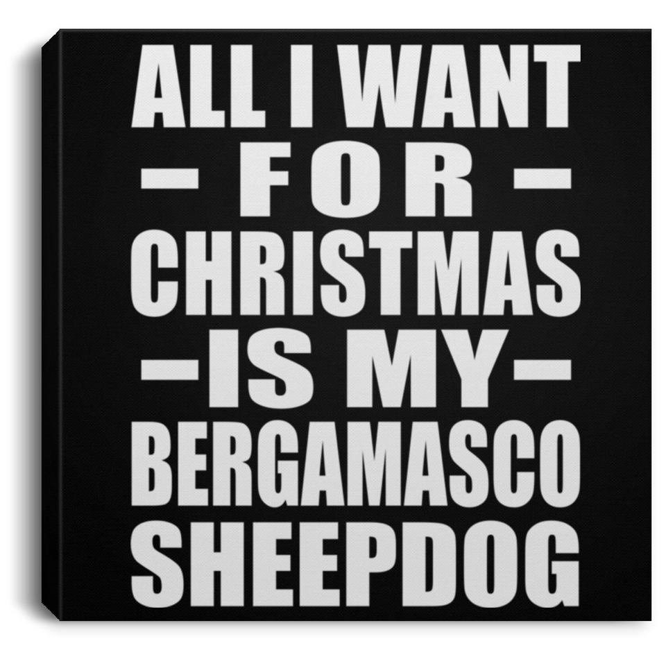 All I Want For Christmas Is My Bergamasco Sheepdog - Canvas Square