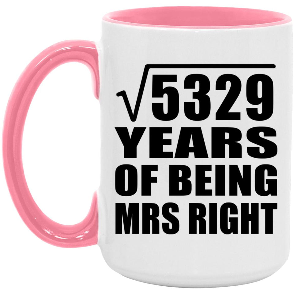 73rd Anniversary Square Root of 5329 Years of Being Mrs Right - 15oz Accent Mug Pink