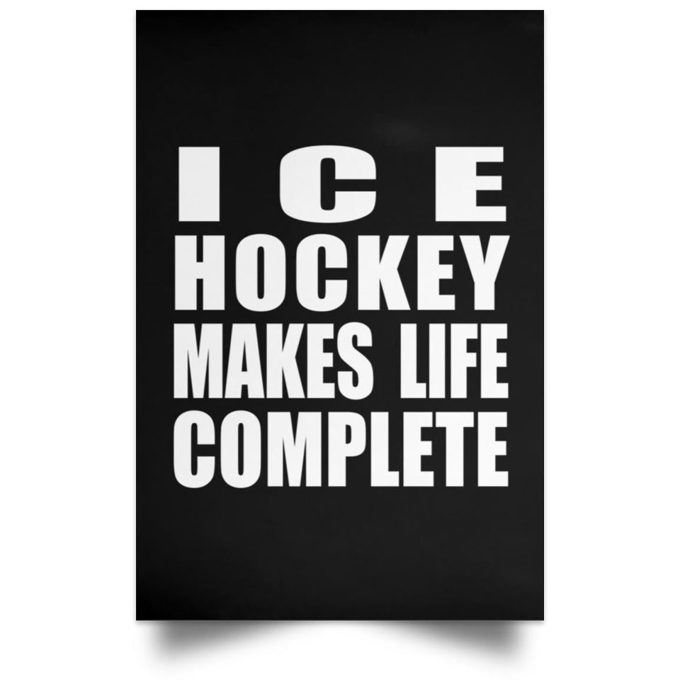 Ice Hockey Makes Life Complete - Poster Portrait
