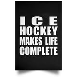 Ice Hockey Makes Life Complete - Poster Portrait