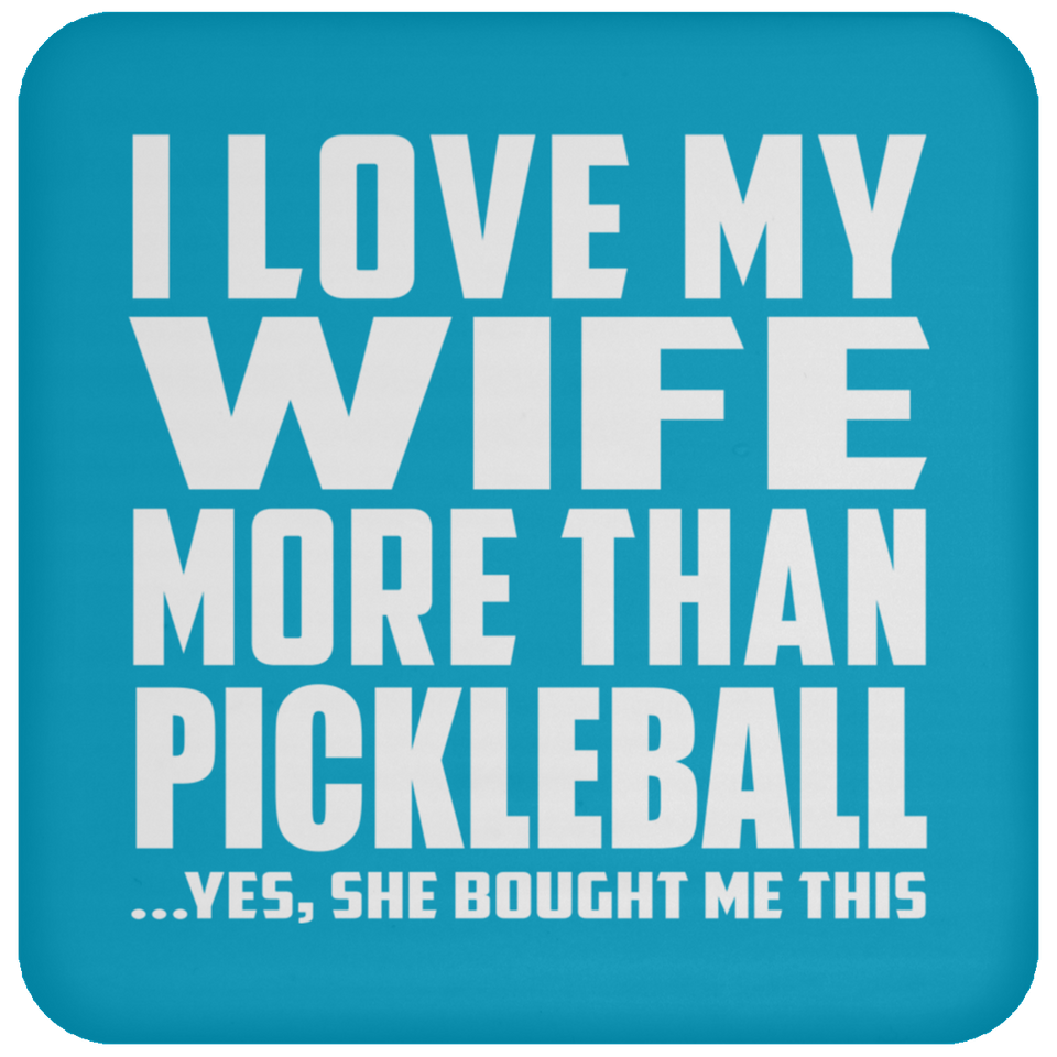 I Love My Wife More Than Pickleball - Drink Coaster