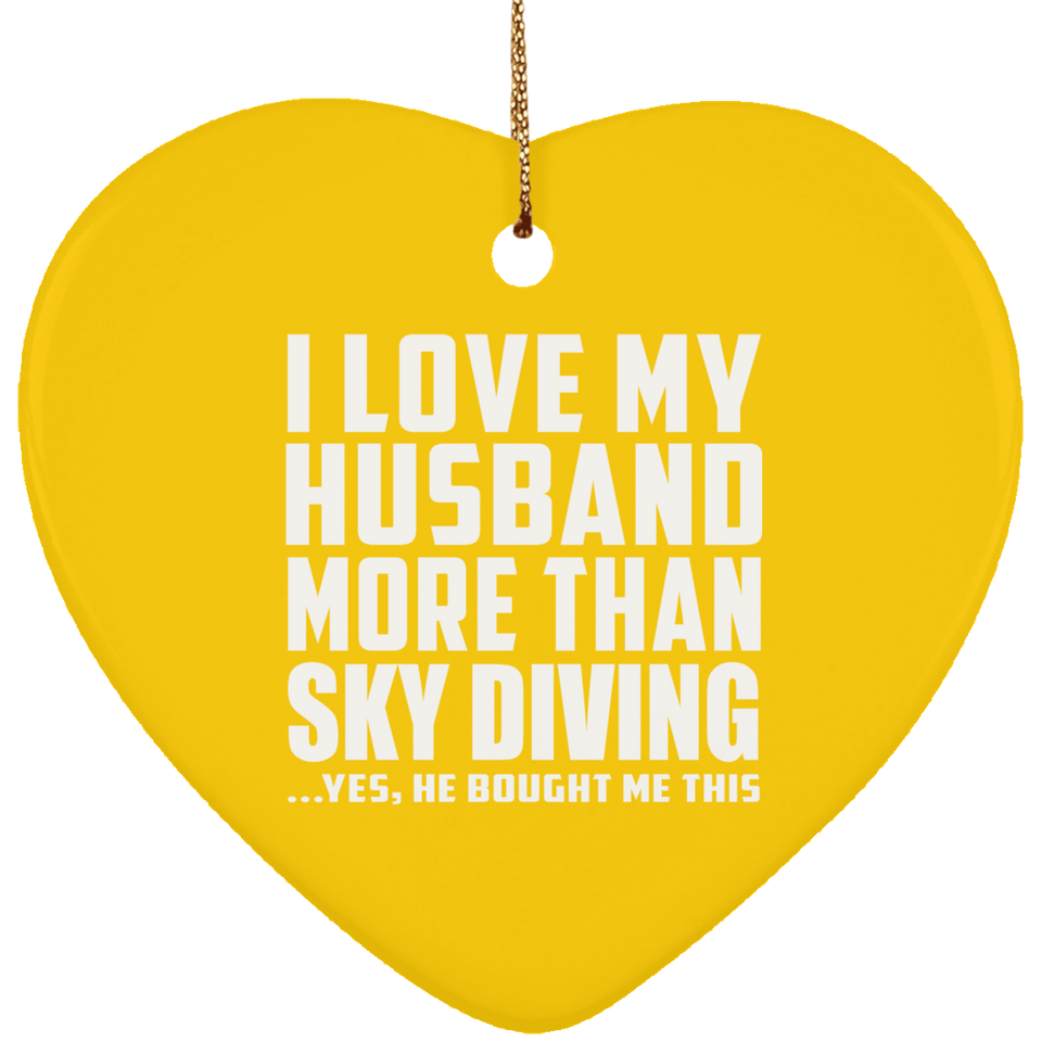 I Love My Husband More Than Sky Diving - Heart Ornament