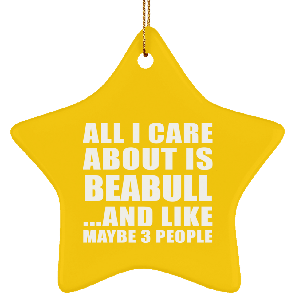 All I Care About Is Beabull - Star Ornament
