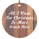 All I Want For Christmas Is More French Horn - Circle Ornament E