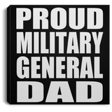 Proud Military General Dad - Canvas Square