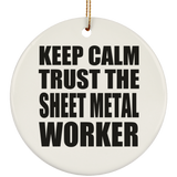 Keep Calm and Trust The Sheet Metal Worker - Circle Ornament