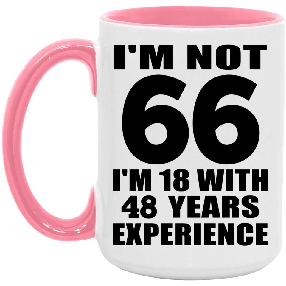 66th Birthday I'm Not 66 I'm 18 With 48 Years Experience - 15oz Accent Mug Pink