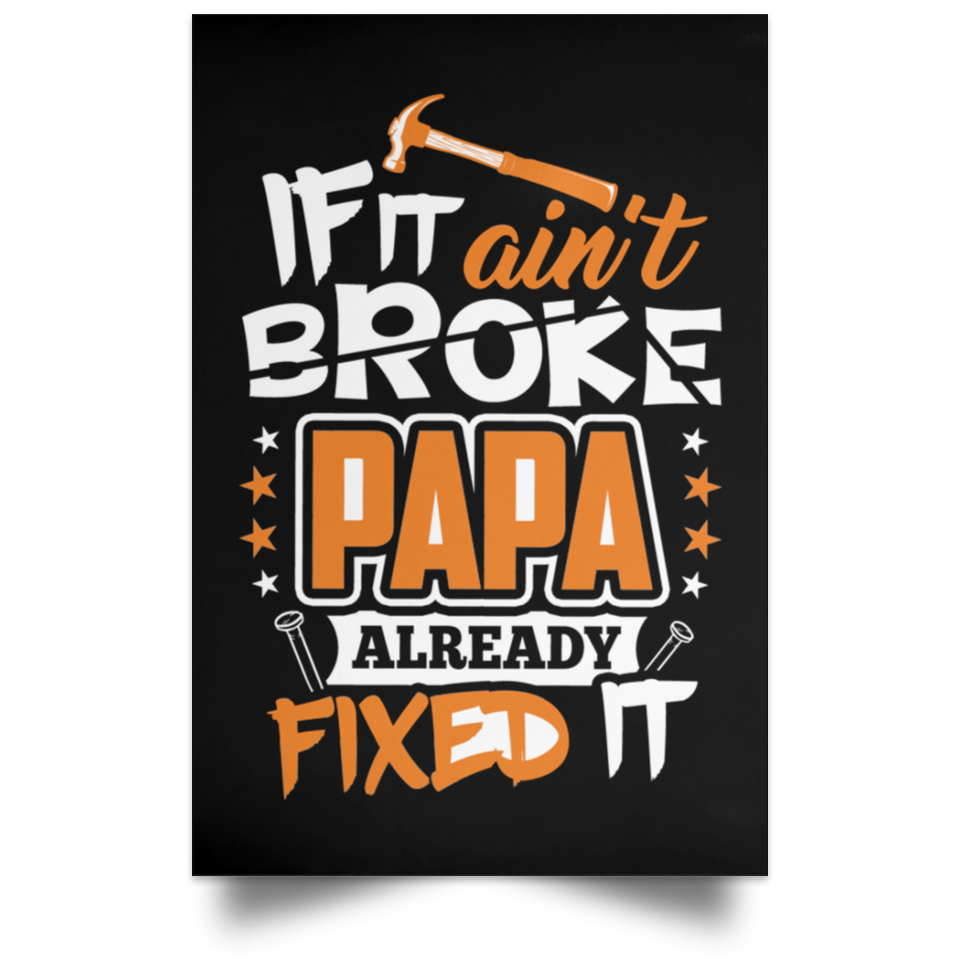 If It Ain't Broke, PAPA Already Fixed It - Poster Portrait