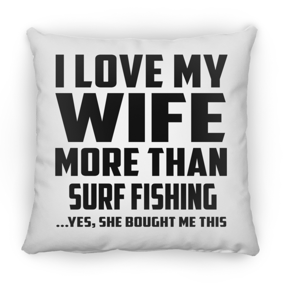I Love My Wife More Than Surf Fishing - Throw Pillow