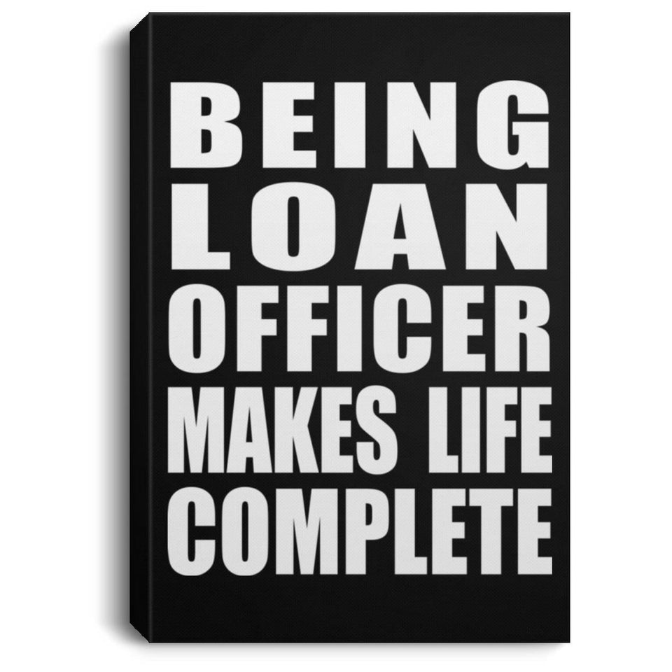 Being Loan Officer Makes Life Complete - Canvas Portrait