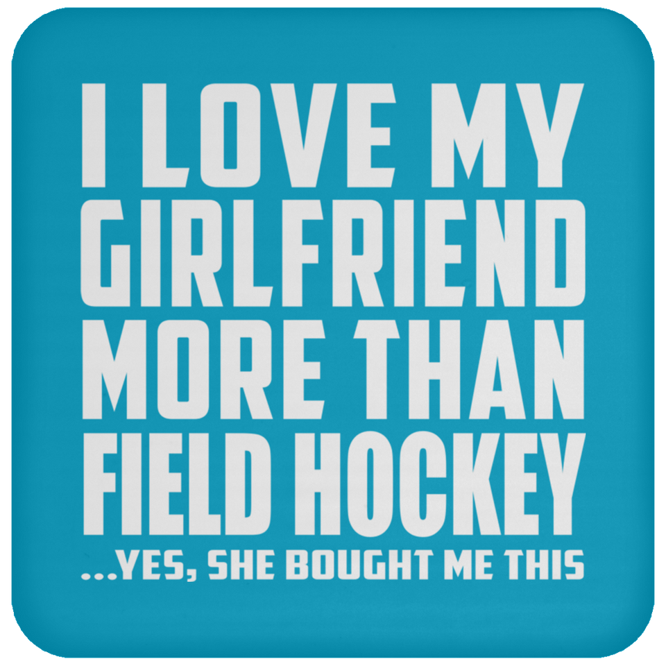 I Love My Girlfriend More Than Field Hockey - Drink Coaster
