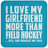 I Love My Girlfriend More Than Field Hockey - Drink Coaster