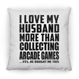I Love My Husband More Than Collecting Arcade Games - Throw Pillow