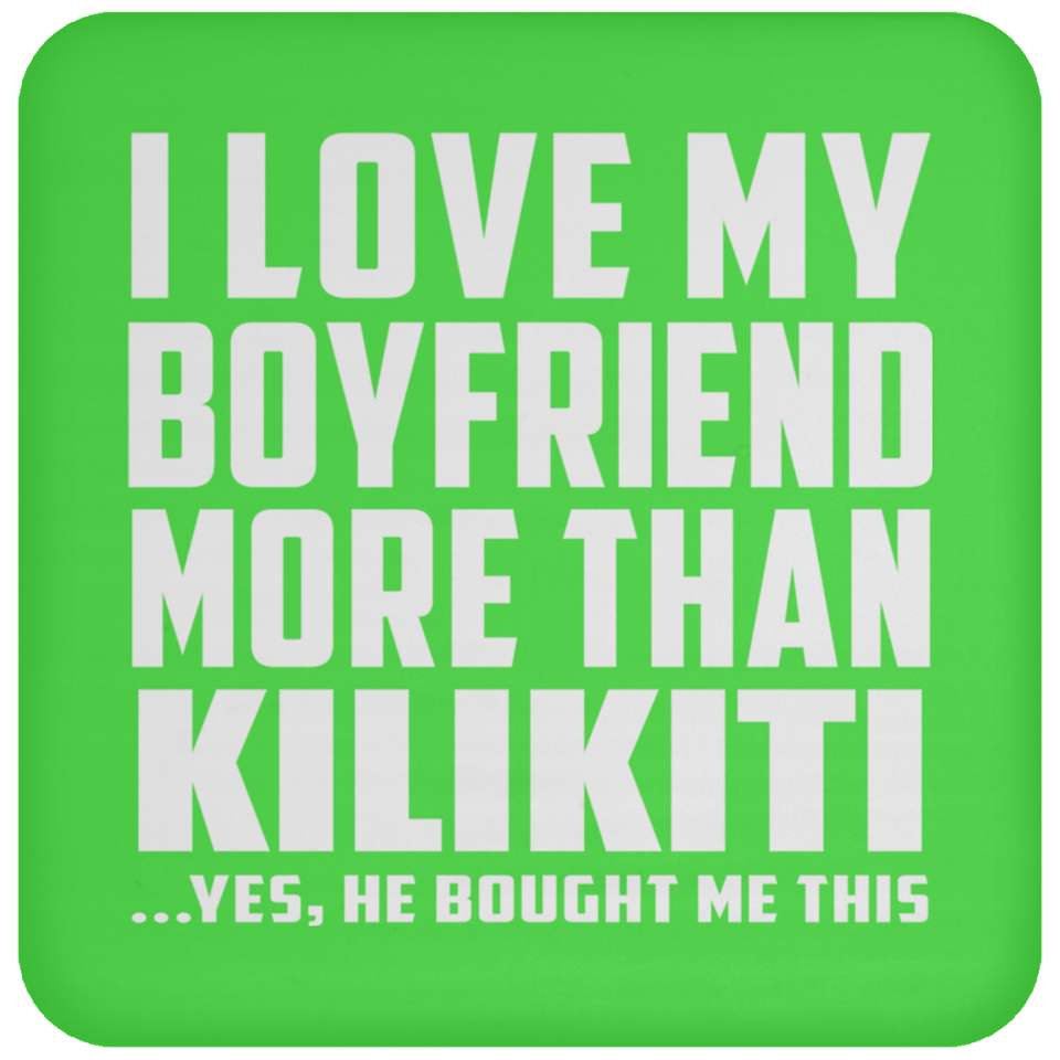 I Love My Boyfriend More Than Kilikiti - Drink Coaster