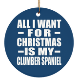 All I Want For Christmas Is My Clumber Spaniel - Circle Ornament