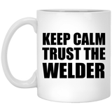 Keep Calm and Trust The Welder - 11oz Coffee Mug