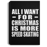 All I Want For Christmas Is More Speed Skating - Canvas Portrait