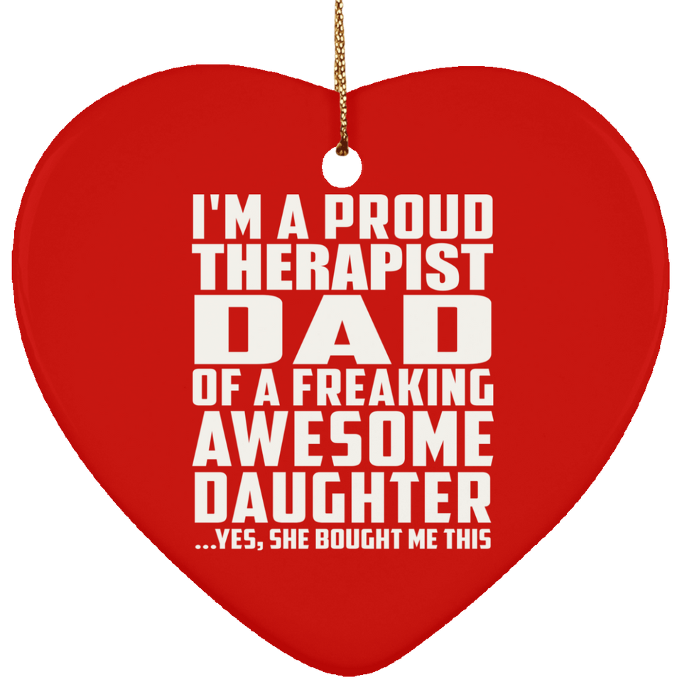 Proud Therapist Dad Of Awesome Daughter - Heart Ornament
