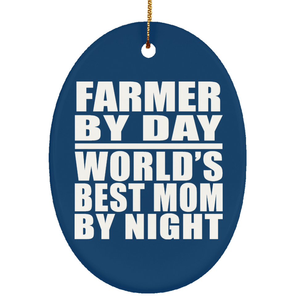 Farmer By Day World's Best Mom By Night - Oval Ornament