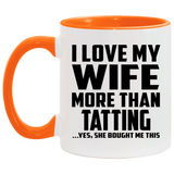I Love My Wife More Than Tatting - 11oz Accent Mug Orange