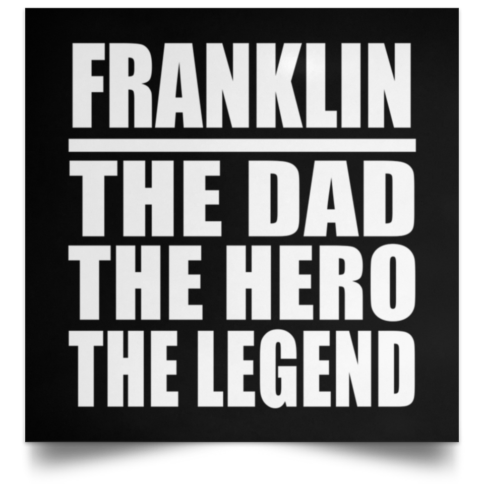 Franklin The Dad The Hero The Legend - Poster Square