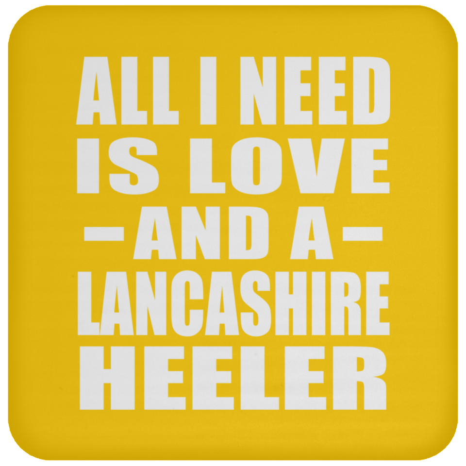 All I Need Is Love And A Lancashire Heeler - Drink Coaster